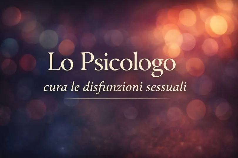 Immagine editoriale per l'articolo "Lo Psicologo cura le disfunzioni sessuali"