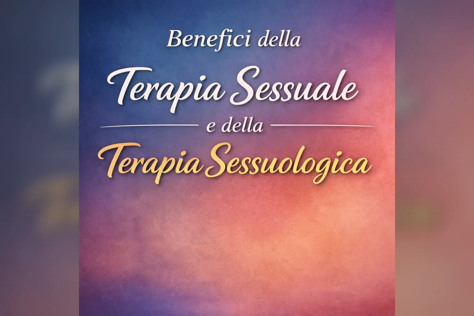 Immagine editoriale per l'articolo "Benefici della terapia sessuale e della terapia sessuologica"