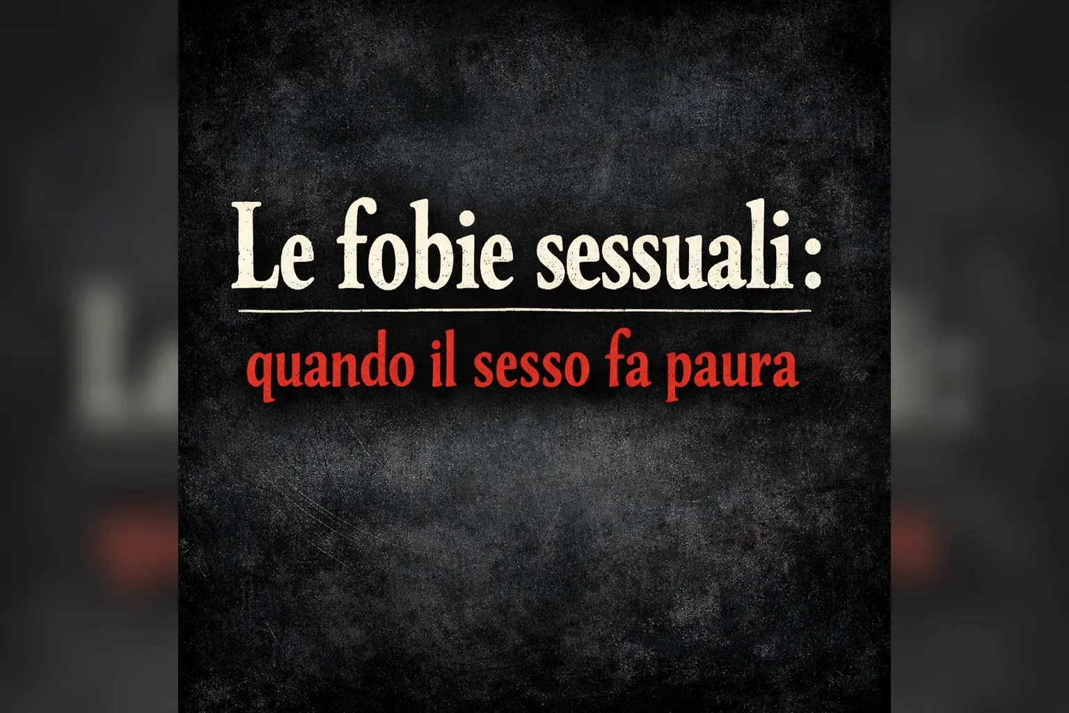 Immagine editoriale per l'articolo "Fobie sessuali: quando il sesso fa paura"