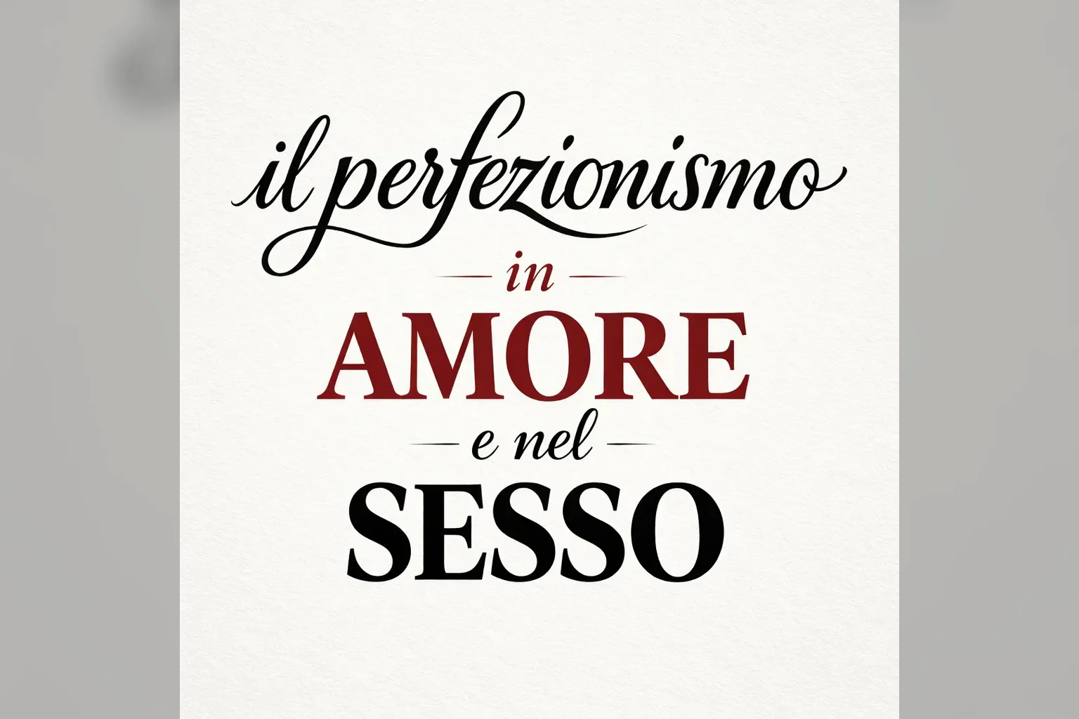 Immagine editoriale per l'articolo "Il perfezionismo in amore e nel sesso"