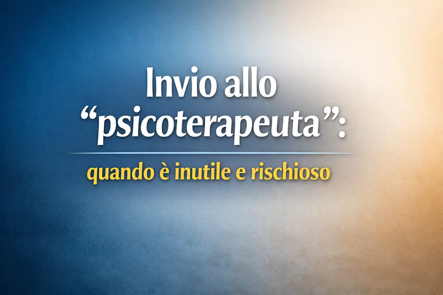 Immagine editoriale per l'articolo "Invio allo “psicoterapeuta”: quando è inutile e rischioso"