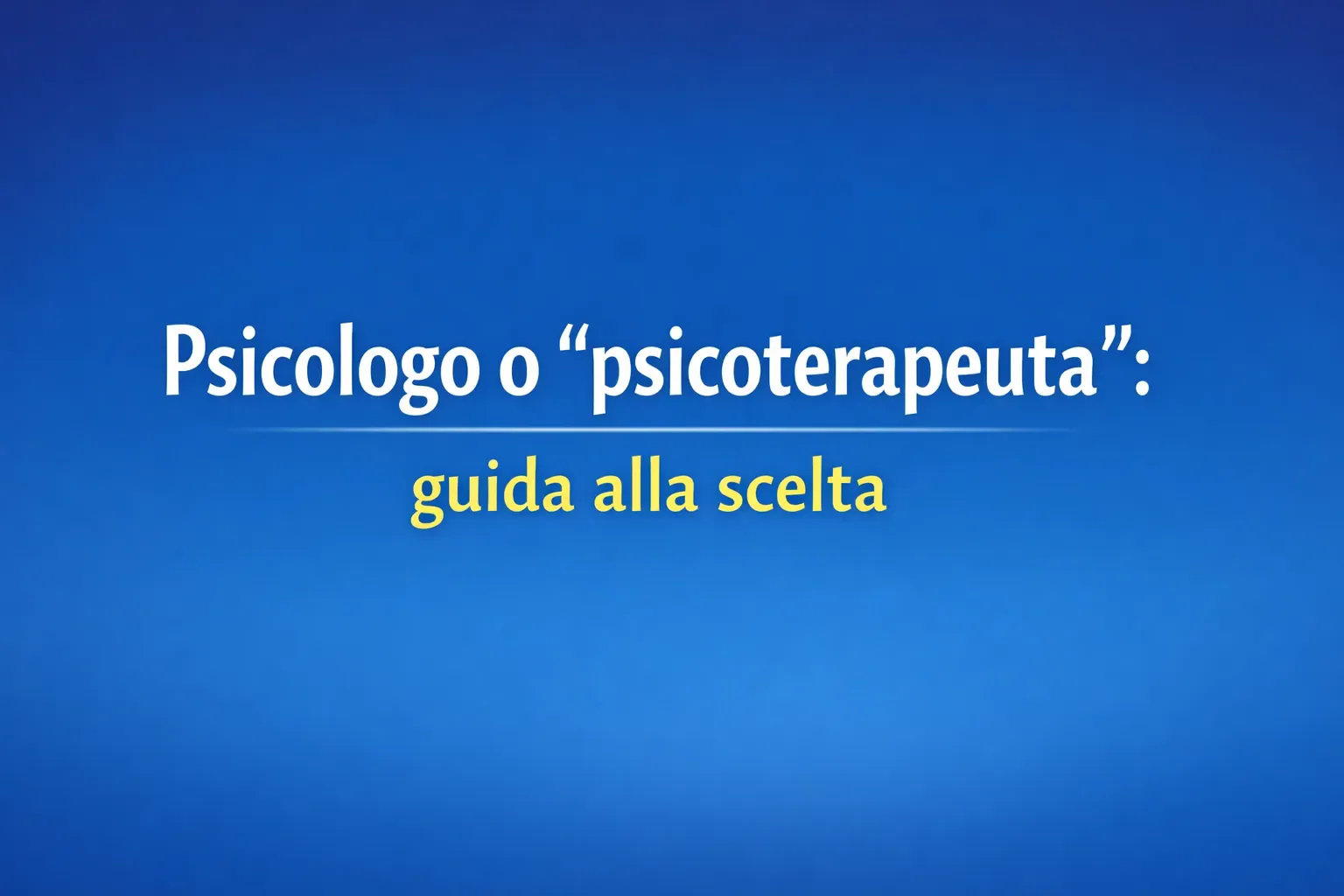 Immagine editoriale per l'articolo "Psicologo o “psicoterapeuta”: guida alla scelta"