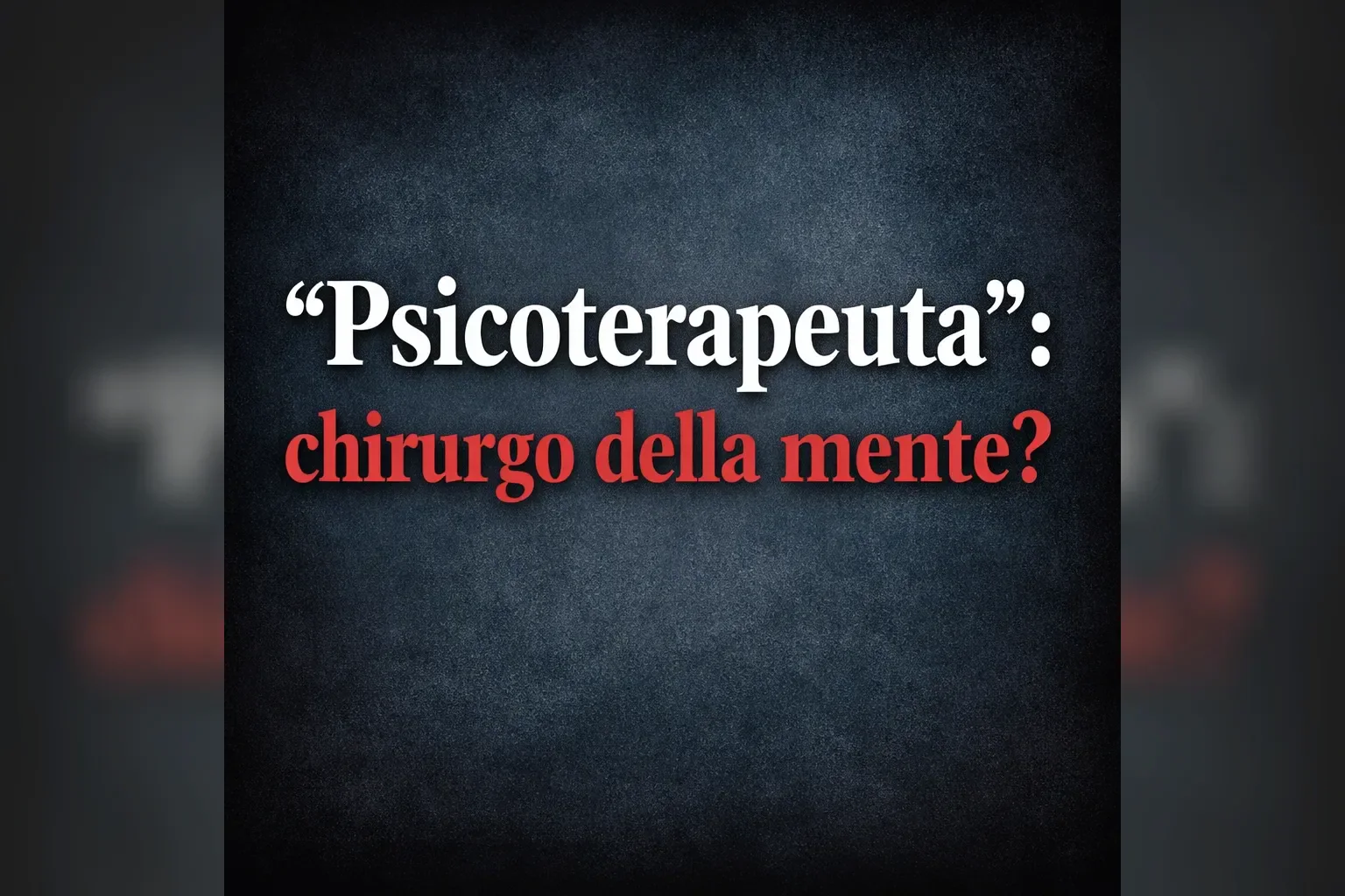 Immagine editoriale per l'articolo "“Psicoterapeuta”: chirurgo della mente?"
