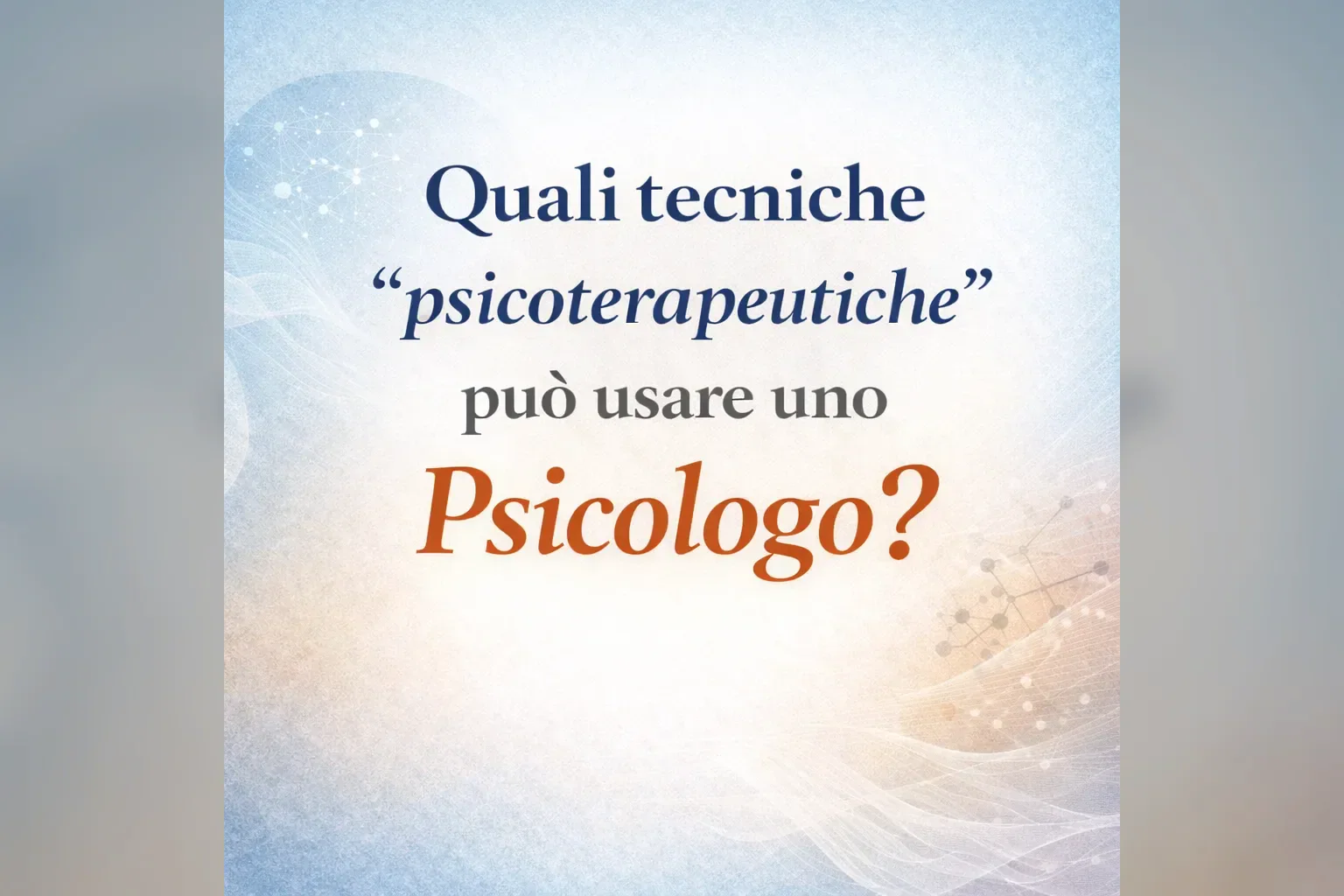 Immagine editoriale per l'articolo "Quali tecniche “psicoterapeutiche” può usare uno Psicologo?"