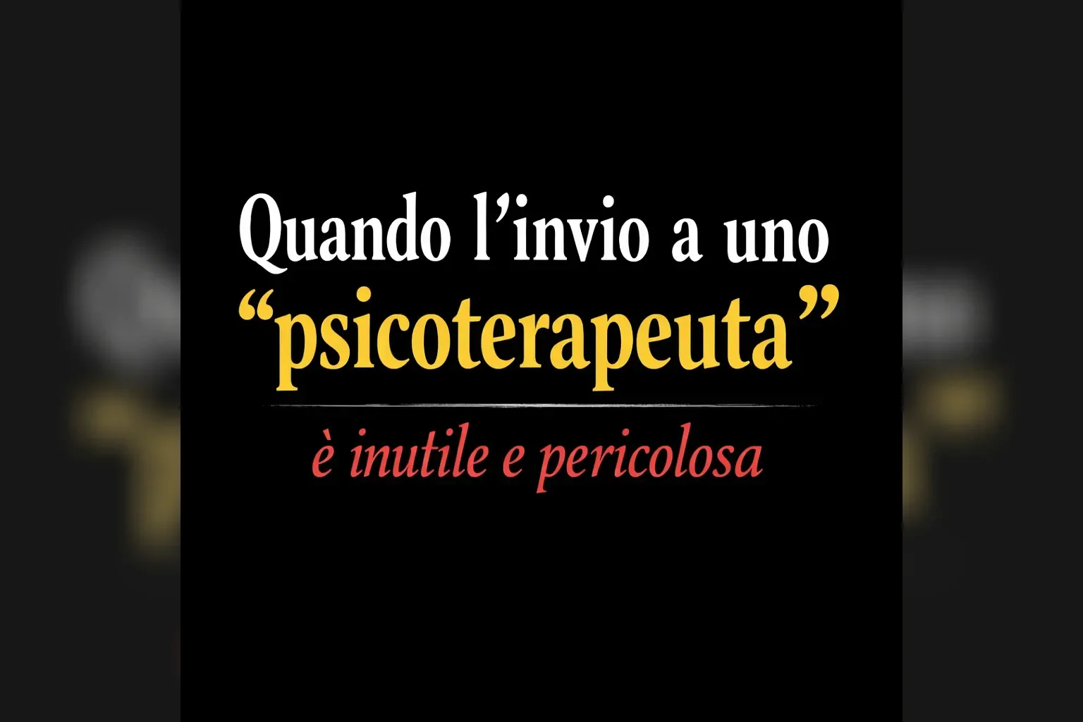Immagine editoriale per l'articolo "Quando l’invio a uno “psicoterapeuta” è inutile e pericolosa"