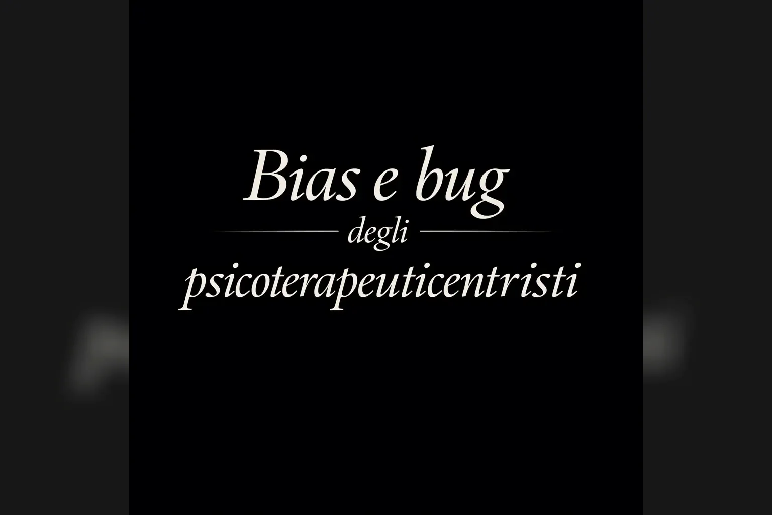 Immagine editoriale per l'articolo "Bias e bug degli psicoterapeuticocentristi"