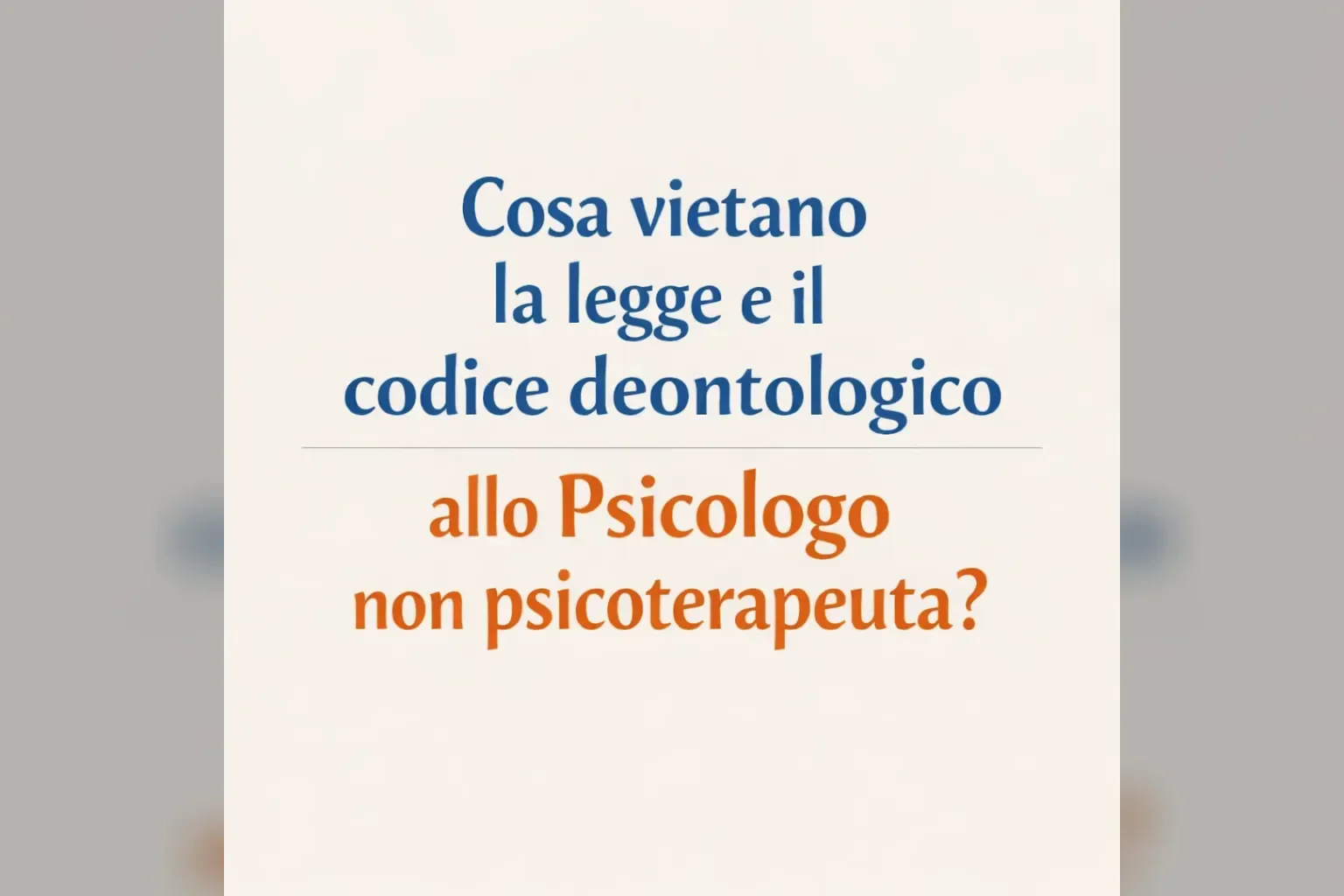Immagine editoriale per l'articolo "Cosa vietano la legge e il codice deontologico allo Psicologo non psicoterapeuta"