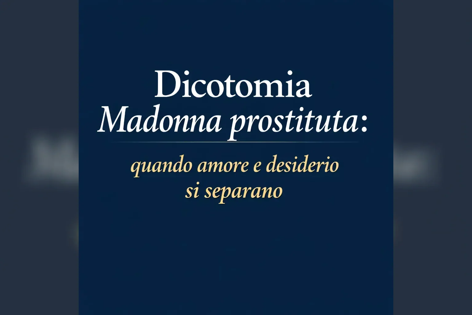 Immagine editoriale per l'articolo "Dicotomia Madonna prostituta: quando amore e desiderio si separano"