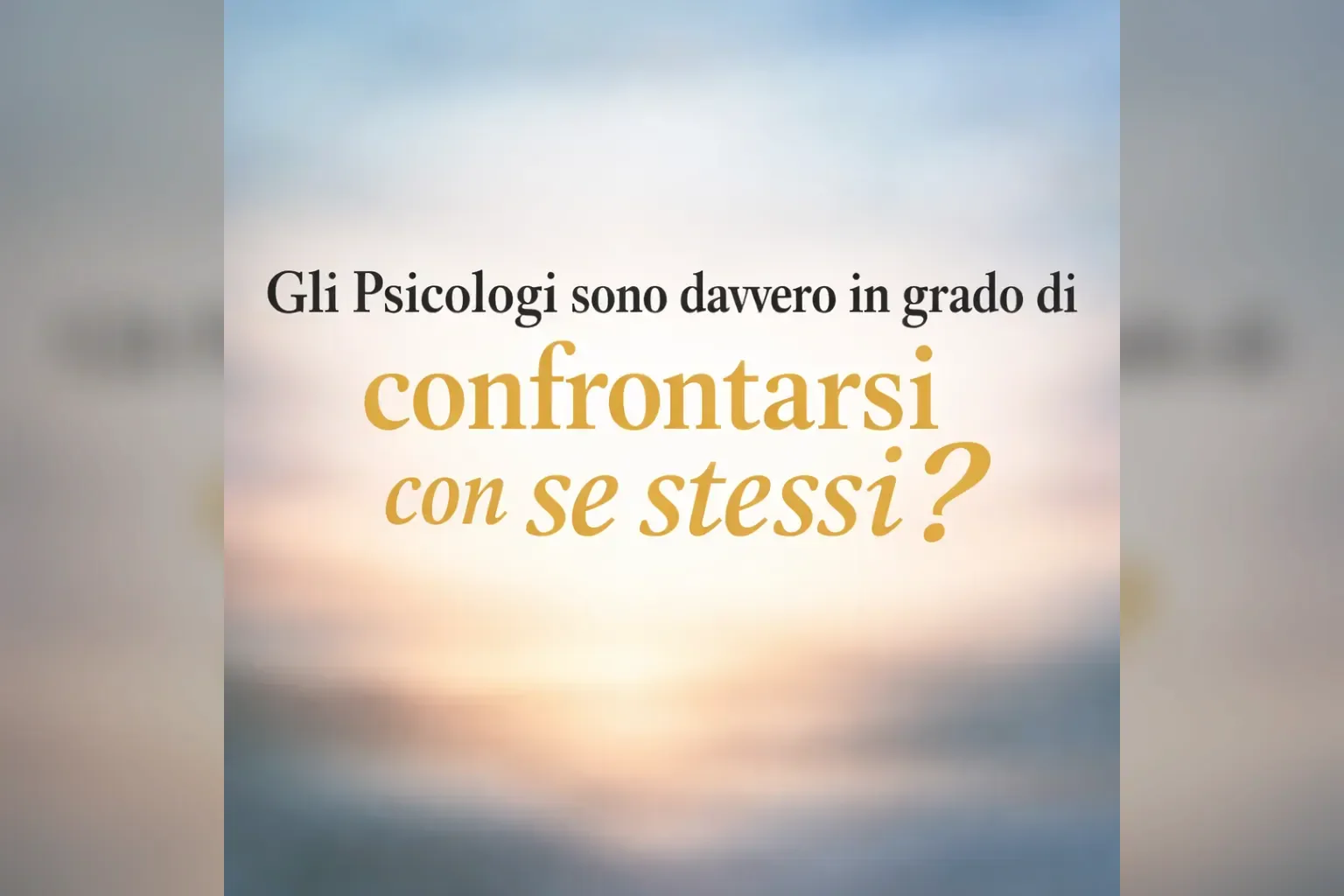 Immagine editoriale per l'articolo "Gli Psicologi sono in grado di confrontarsi con se stessi?"