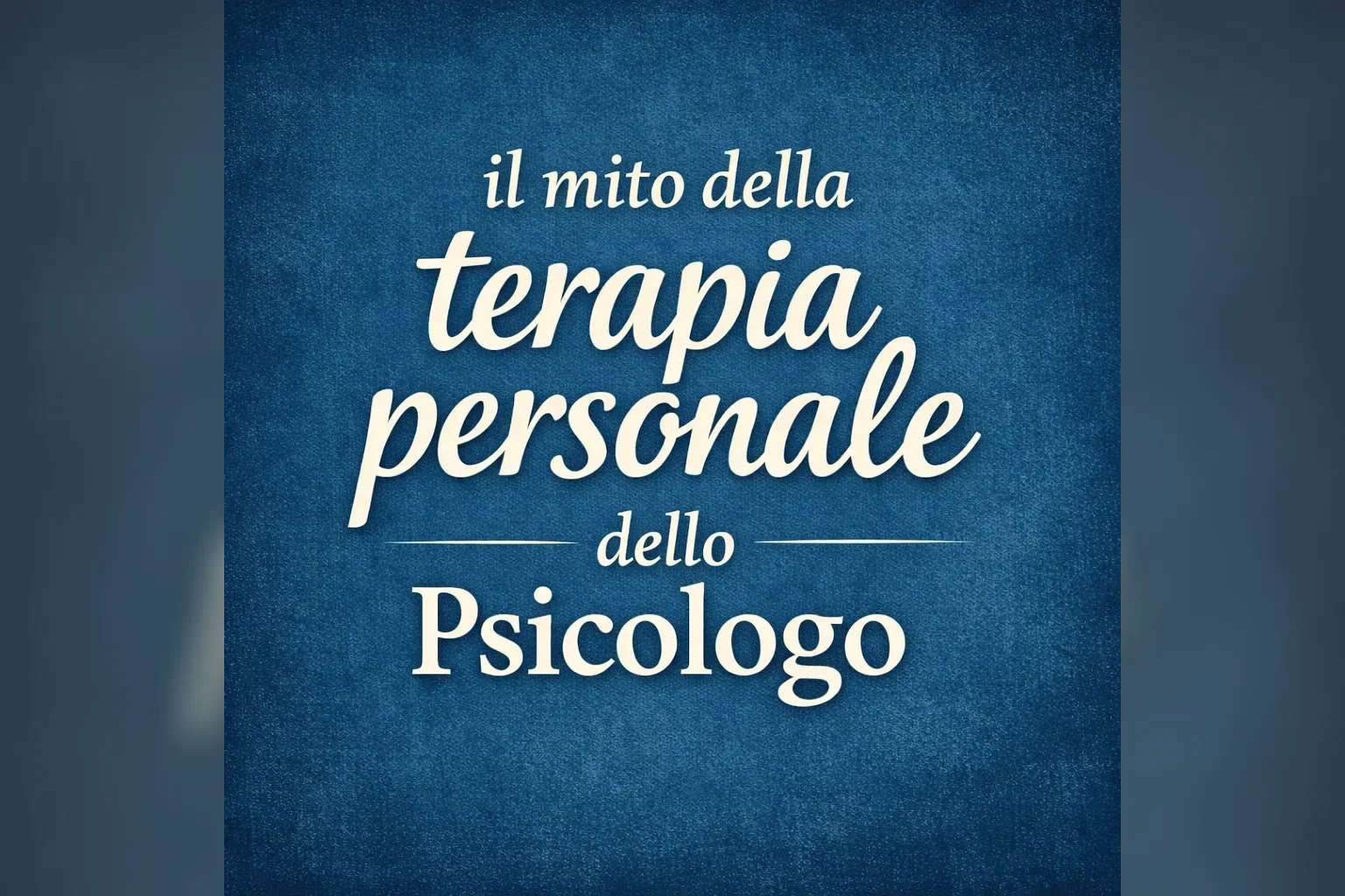Immagine editoriale per l'articolo "Il mito della terapia personale dello Psicologo"
