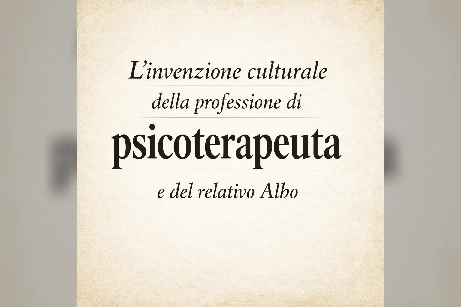 Immagine editoriale per l'articolo "L’invenzione culturale della professione di psicoterapeuta e del relativo Albo"