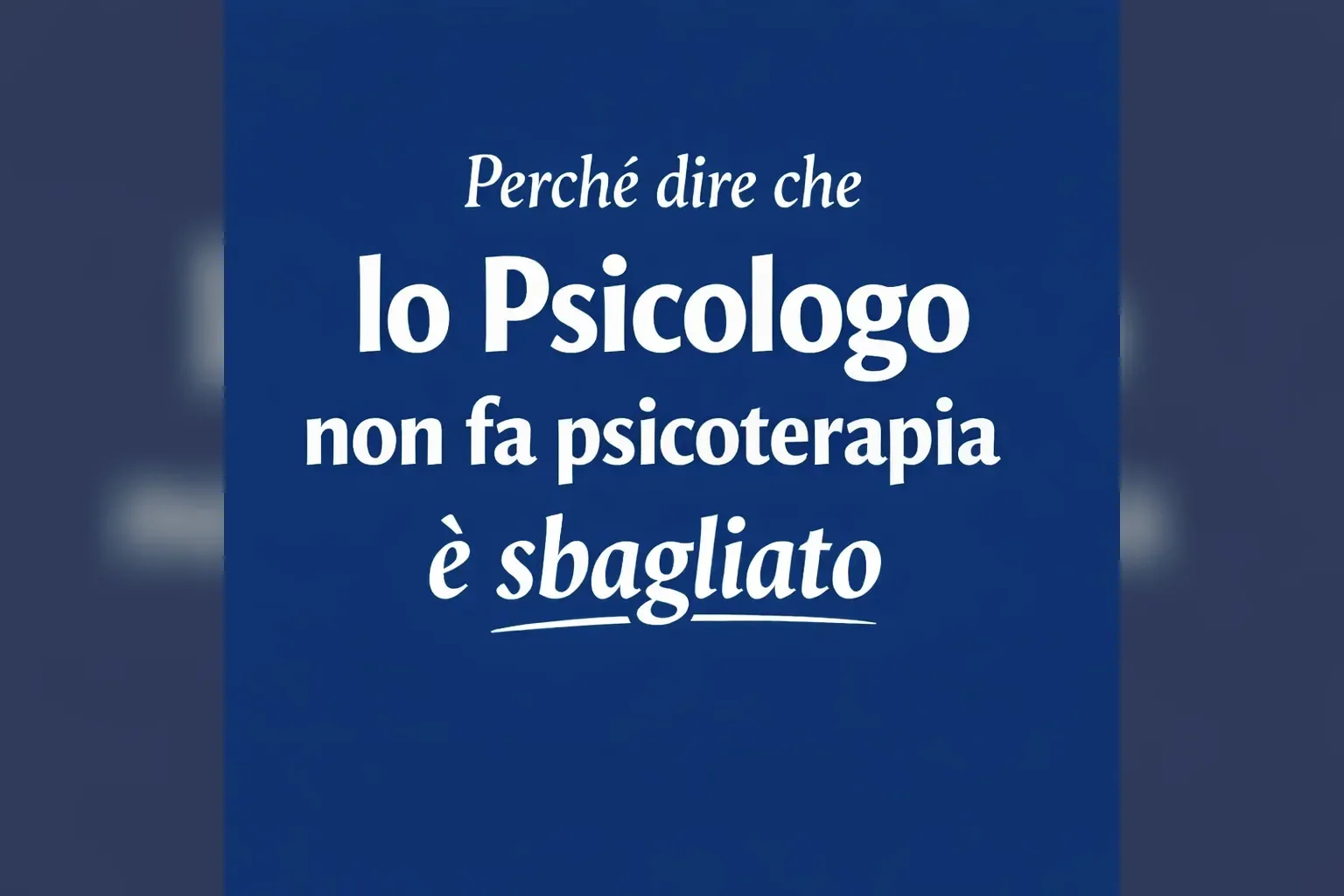Immagine editoriale per l'articolo "Perché dire che lo Psicologo non fa psicoterapia è sbagliato"