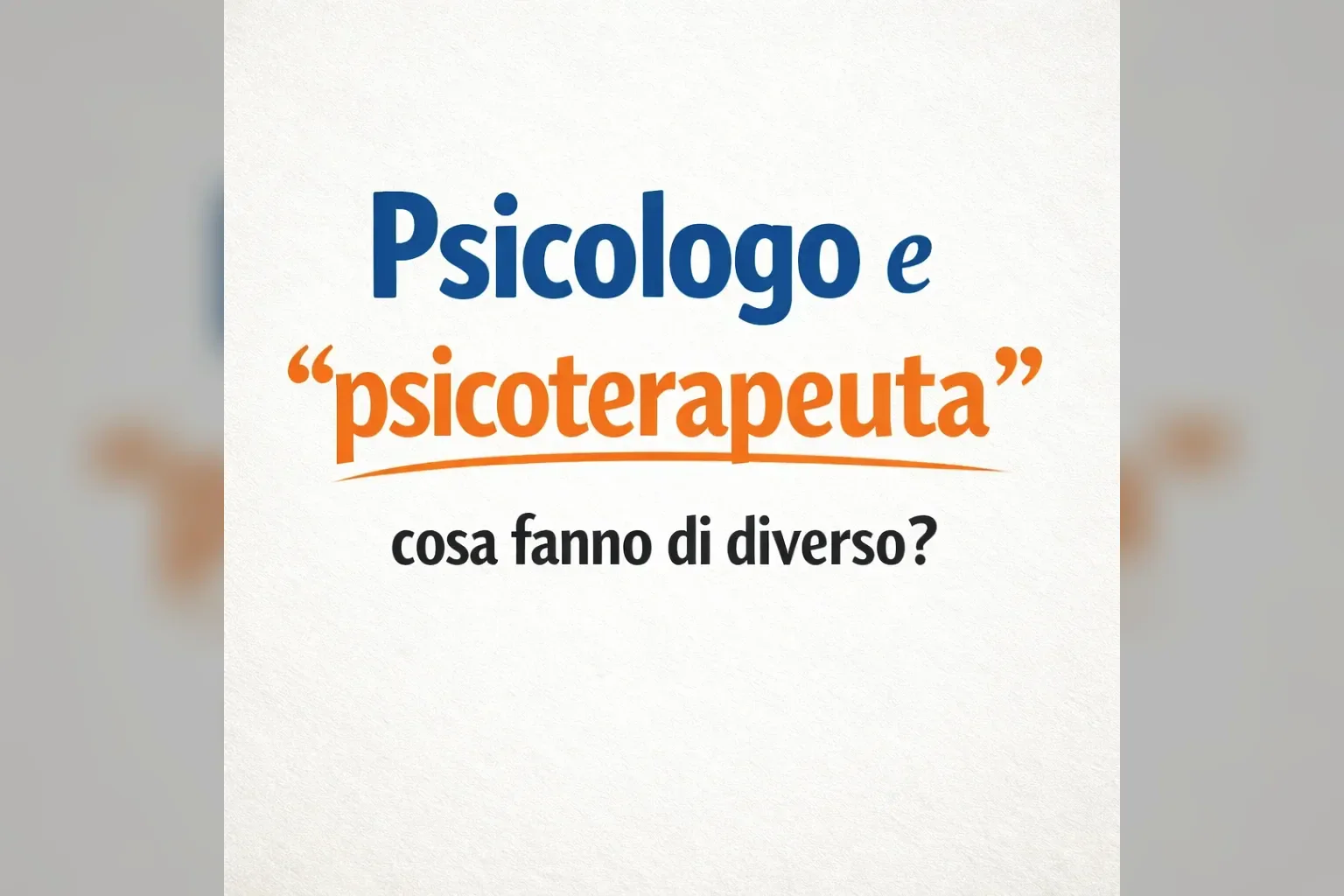 Immagine editoriale per l'articolo "Psicologo e “psicoterapeuta”: cosa fanno di diverso?"