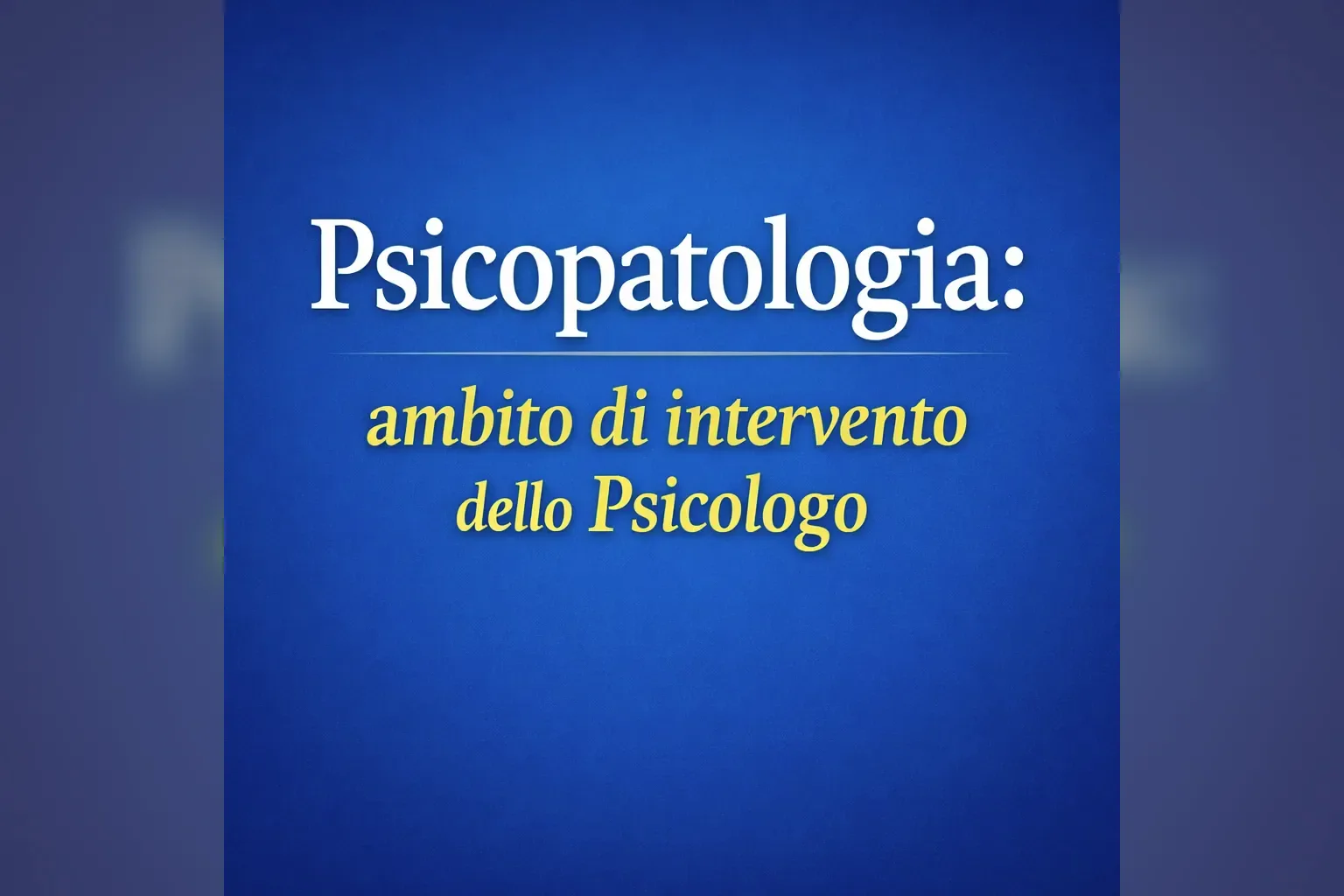 Immagine editoriale per l'articolo "Psicopatologia: ambito di intervento dello Psicologo"