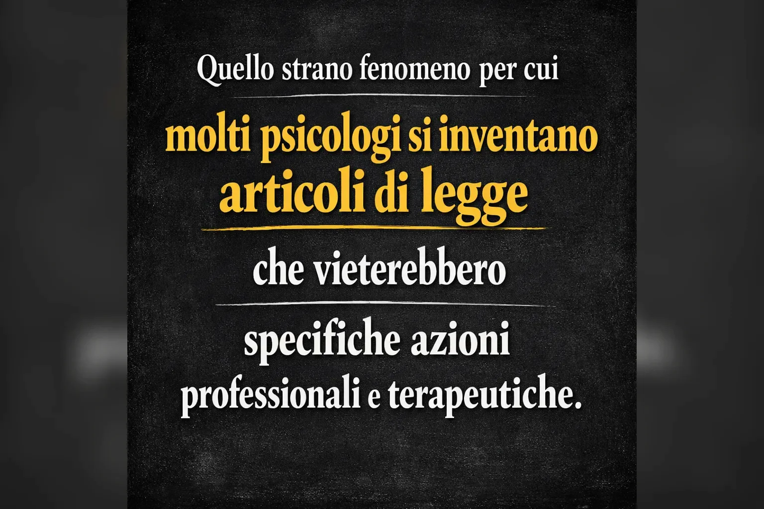Immagine editoriale per l'articolo "Quello strano fenomeno per cui molti Psicologi si inventano articoli di legge che vieterebbero specifiche azioni professionali e terapeutiche"