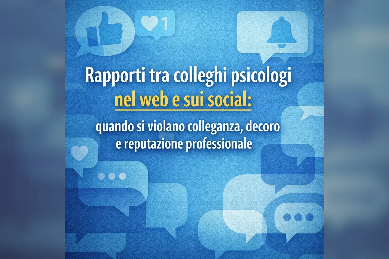 Immagine editoriale per l'articolo "Rapporti tra colleghi psicologi nel web e sui social: quando si violano colleganza, decoro e reputazionale professionale"