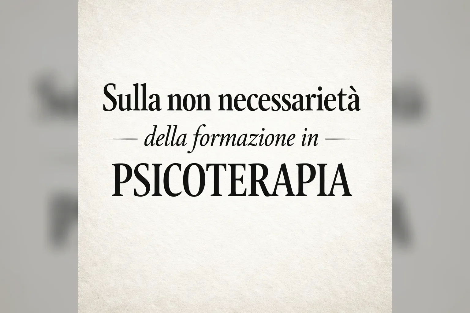 Immagine editoriale per l'articolo "Sulla non necessarietà della formazione in psicoterapia"