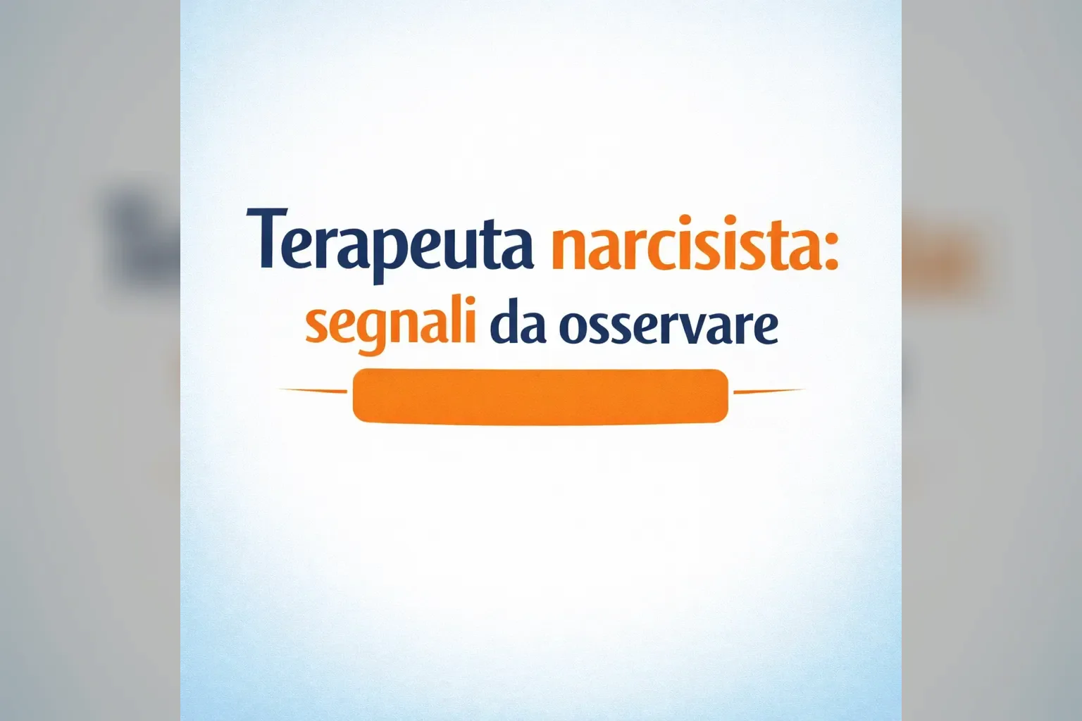 Immagine editoriale per l'articolo "Terapeuta narcisista: segnali da osservare"
