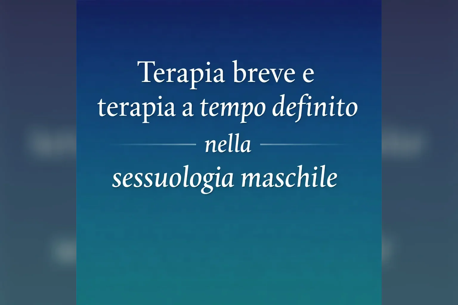 Immagine editoriale per l'articolo "Terapia breve e terapia a tempo definito nella sessuologia maschile"