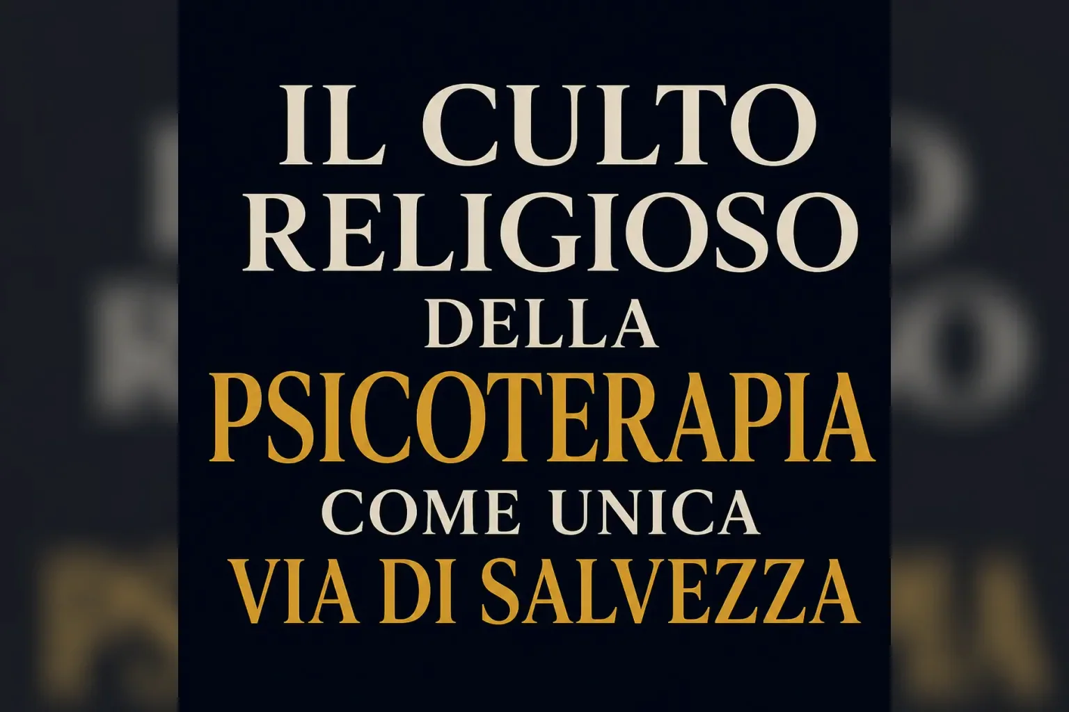 Immagine editoriale per l'articolo "Il culto religioso della psicoterapia come unica via di salvezza"
