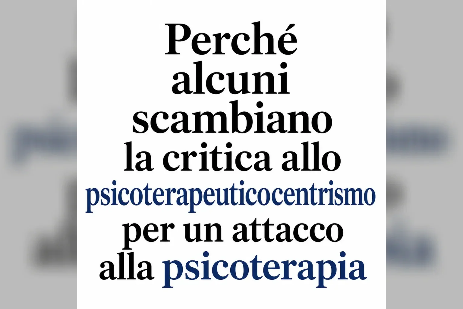 Immagine editoriale per l'articolo "Perché alcuni scambiano la critica allo psicoterapeuticocentrismo per un attacco alla psicoterapia"