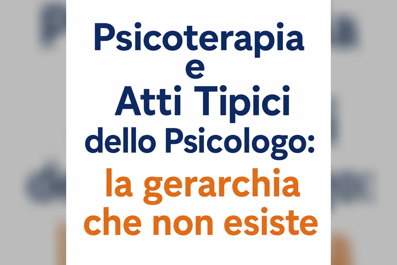 Immagine editoriale per l'articolo "Psicoterapia e Atti Tipici dello Psicologo: la gerarchia che non esiste"